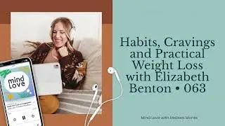 Habits, Cravings and Practical Weight Loss with Elizabeth Benton &bull; 063