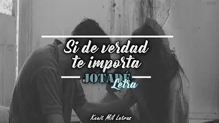 Jotadé - Si de verdad te importa (Letra)