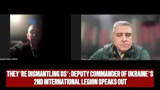 They&rsquo;re Dismantling Us&rsquo;: Deputy Commander of Ukraine&rsquo;s 2nd International Legion Speaks Out