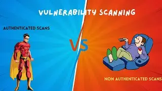 Vulnerability Scanning (Authenticated vs Non-Authenticated Scans)