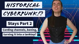 Historical Cyberpunk!? Corset Part 2: Structural Support || Cording Channels, Busk & Scuba Fabric