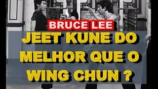 Jeet Kune Do de Bruce Lee Melhor que o Wing Chun?