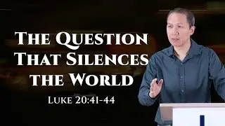 The Question That Silences the World (Luke 20:41-44)