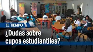 Secretar&iacute;a de Educaci&oacute;n responde dudas sobre cupos estudiantiles | El Tiempo