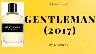 Gentleman (2017) by Givenchy - Episode 305