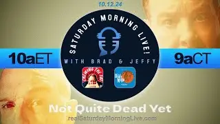 Not Quite Dead Yet - Saturday Morning Live! w/ Jeff Fisher & Brad Staggs 101224