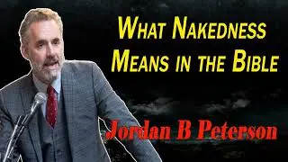 What Nakedness Means in the Bible - Jordan B Peterson