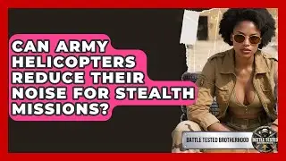 Can Army Helicopters Reduce Their Noise For Stealth Missions? - Battle Tested Brotherhood