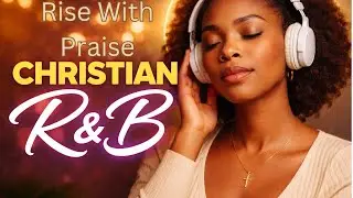 Rise with praise | Morning Wake-up | Lo-fi, Christian R&B, Neo Soul