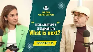 Tech, Startups &  Sustainability - What is next? | Green Generation Podcast - 15 | SSS
