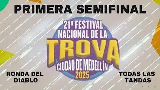 Primera Semifinal FESTIVAL DE LA TROVA CUIDAD DE MEDELLÍN 2025 - Ronda del Diablo Completa