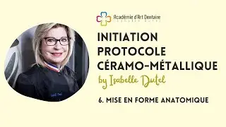 6 - Initiation protocole céramo métallique par Isabelle Dutel / Mise en forme anatomique