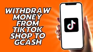 How To Withdraw Money From Tiktok Shop To Gcash
