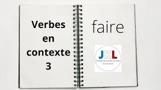 JKL - Verbes en contexte 3 - Faire