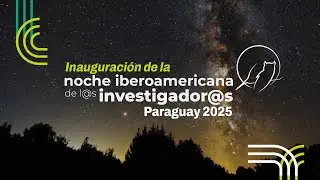 Inauguración de la Noche Iberoamericana de l@s Investigador@s 2025