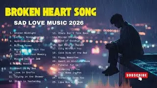 BROKEN HEART SONG | Sad Love Music 2026 - Best Love Songs Playlist 2026