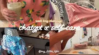 chat GPT x self care? | week long challenge