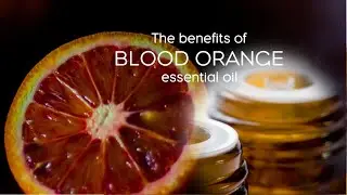 The benefits of BLOOD ORANGE essential oil
