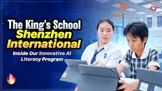 The King's School Shenzhen International (KISS): Inside Our Innovative AI Literacy Program