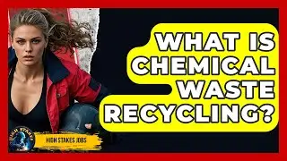 What Is Chemical Waste Recycling? - High Stakes Jobs