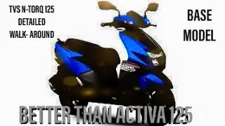 BS6 TVS N-TORQ (BASE MODEL)  DETAILED WALK - AROUND