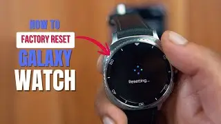 Как выполнить сброс до заводских настроек Samsung Galaxy Watch 8, Classic, Ultra, 7, 6, 5, 4