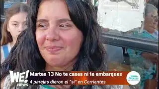 Martes 13 - No te cases ni te embarques - 4 parejas dieron el &ldquo;si&rdquo; en Corrientes