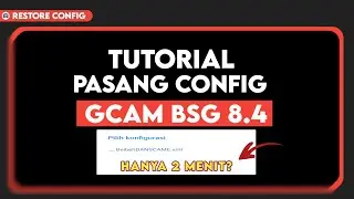TUTORIAL CARA PASANG CONFIG GCAM BSG 8.4 - HOW TO RESTORE CONFIG GCAM