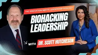 15. BioHacking Leadership with Dr  Scott Hutcheson