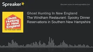 The Windham Restaurant: Spooky Dinner Reservations in Southern New Hampshire (part 2 of 4)