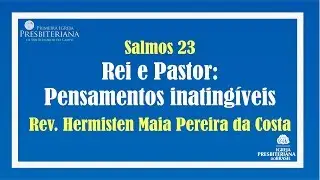 Rei e Pastor: pensamentos inating&iacute;veis - Rev. Hermisten Maia Pereira da Costa