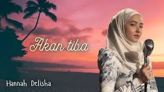 Akan Tiba - Hannah Delisha (Full Lyric)