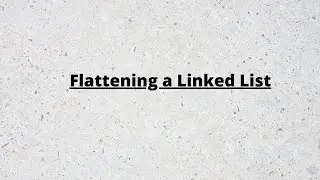 Flattening a Linked List