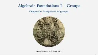 Algebraic Foundations I - Groups | Chapter 2: Morphisms of groups