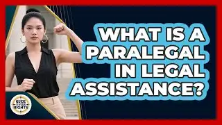 What Is A Paralegal In Legal Assistance? - Guide To Your Rights