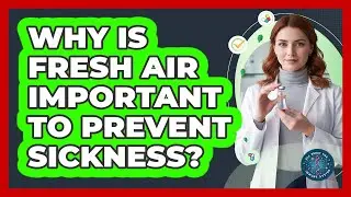 Why Is Fresh Air Important To Prevent Sickness?