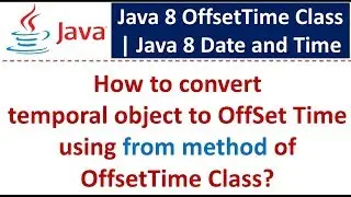 How to convert temporal object to OffSet Time using from method of OffsetTime Class?