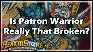 [Hearthstone] Is Patron Warrior Really That Broken?