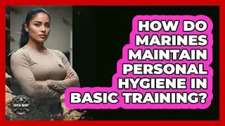 How Do Marines Maintain Personal Hygiene In Basic Training?