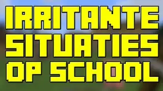 10 Irritante Situaties op School!