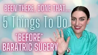 5 things to do BEFORE bariatric surgery *WLS tips*