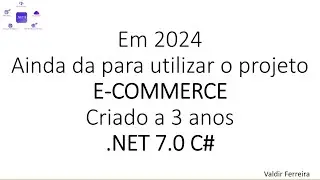 Ainda da para utilizar o projeto E-COMMERCE criado a 3 anos utilizando .NET 7.0 C#?