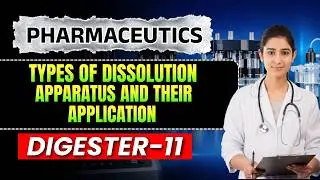 DIGESTER-11 | TYPES OF DISSOLUTION APPARATUS AND THEIR APPLICATION | PHARMACEUTICS | GPAT-2020