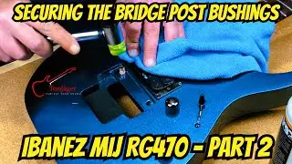 Ibanez MIJ RG470 - Part 2 - Securing Bridge Post Bushings