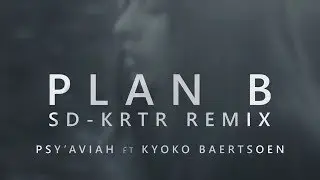 Psy'Aviah ft. Kyoko Baertsoen - Plan B (SD-KRTR remix) (Music Video)