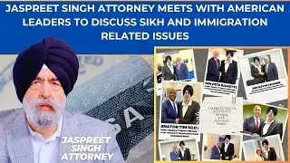 Jaspreet Singh Attorney Meets with American Leaders to Discuss Sikh and Immigration related Issues