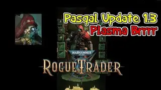 Rogue Trader Pasqal Build Update 1.3 - Unfair Ready - Debuffing Weapons Platform