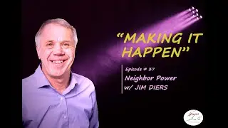 Neighbor Power w/ Jim Diers | Making it Happen | S4 | Ep 37