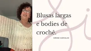 Blusas largas e bodies de crochê. / Simone Carvalho