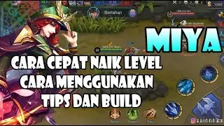 CARA CEPAT NAIK LEVEL DAN CARA MENGGUNAKAN MIYA - Mobile Legends !!